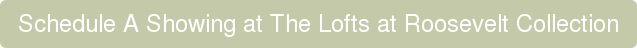 Schedule A Showing at The Lofts at Roosevelt Collection